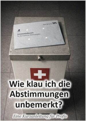 Wahlen und Abstimmungen klauen — Wie es geht und wie man sich wehrt