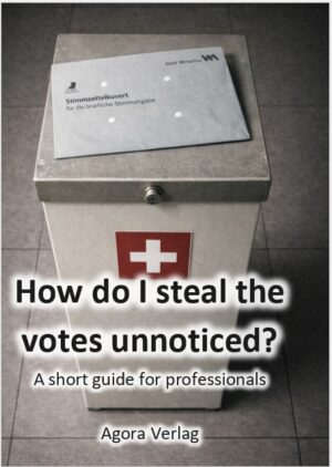 Wahlen und Abstimmungen klauen — Wie es geht und wie man sich wehrt